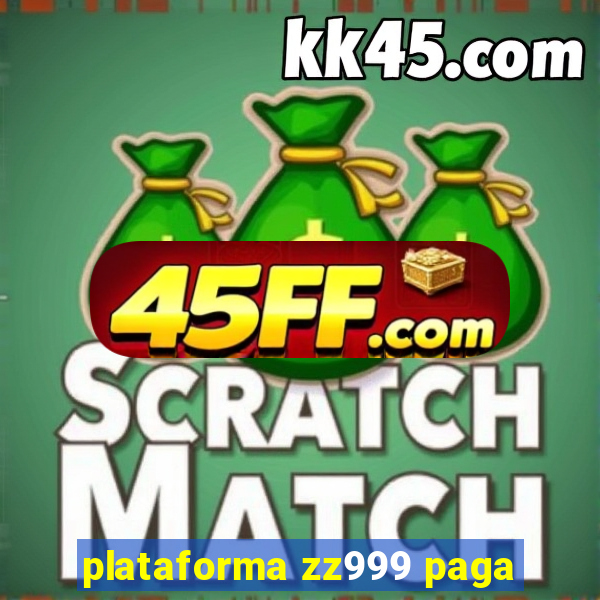 plataforma zz999 paga